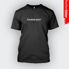 Ernsthaft jetzt? | T-Shirt